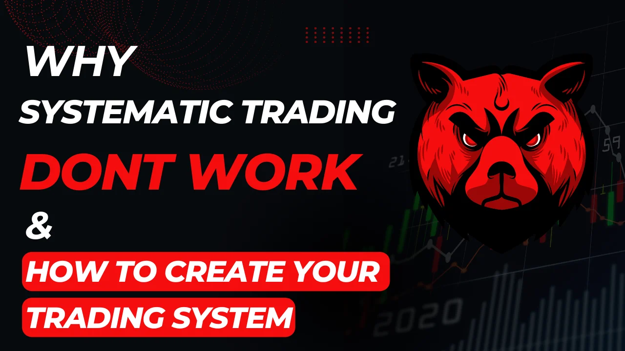Why Systematic Trading don’t Work ? & How to create your Trading System